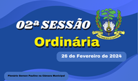 Ordem do Dia da 02ª Sessão Ordinária, nesta segunda feira dia 26/02/2024.