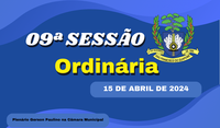 Ordem do Dia da 09ª Sessão Ordinária, nesta segunda feira dia 15/04/2024