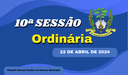 Ordem do Dia da 10ª Sessão Ordinária, nesta segunda feira dia 22/04/2024