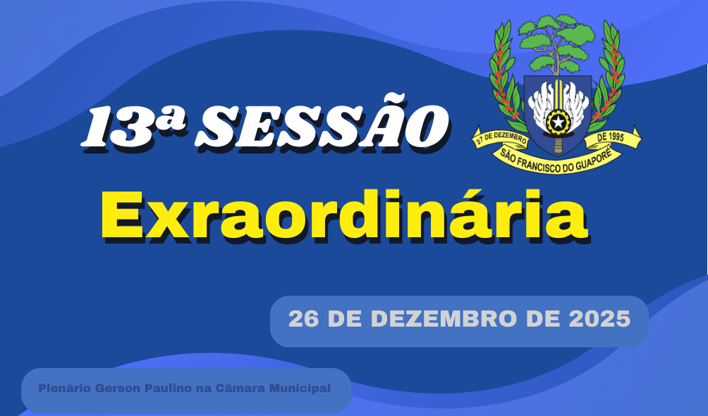 Ordem do Dia da 13ª Sessão Extraordinária de Sexta Feira dia 26/12/2025.