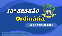 Ordem do Dia da 13ª Sessão Ordinária, nesta segunda feira dia 13/05/2024