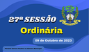 Ordem do dia da 27ª Sessão Ordinária de segunda feira dia 09/10/2023.