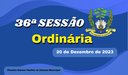 Ordem do Dia da 36ª Sessão Ordinária de quarta-feira dia 20/12/2023.